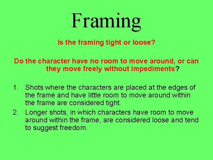 Framing Is the framing tight or loose? Do the character have no room to