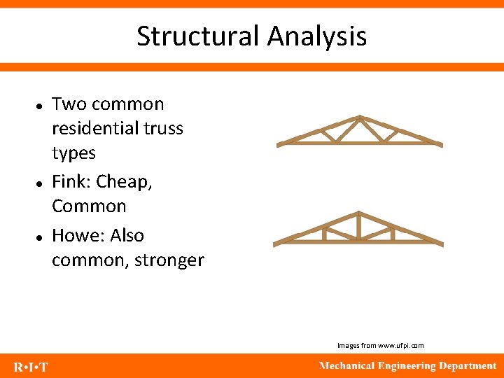 Structural Analysis Two common residential truss types Fink: Cheap, Common Howe: Also common, stronger