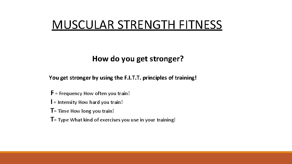 MUSCULAR STRENGTH FITNESS How do you get stronger? You get stronger by using the