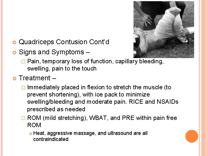 Quadriceps Contusion Cont’d Signs and Symptoms – � Pain, temporary loss of function, capillary