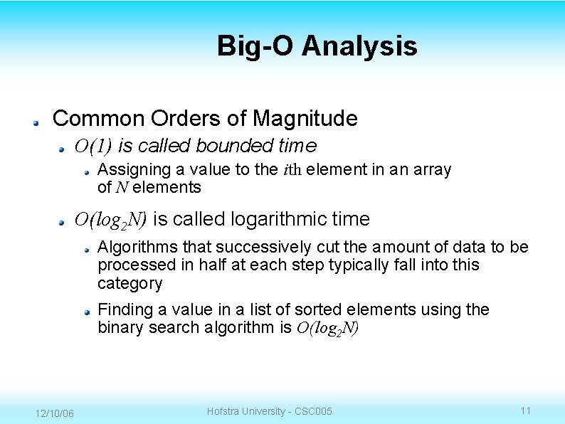 Big-O Analysis Common Orders of Magnitude O(1) is called bounded time Assigning a value