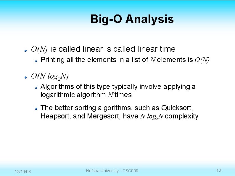 Big-O Analysis O(N) is called linear time Printing all the elements in a list