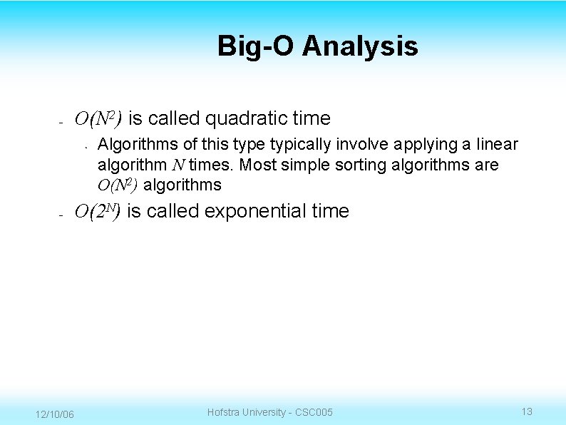 Big-O Analysis – O(N 2) is called quadratic time • – 12/10/06 Algorithms of