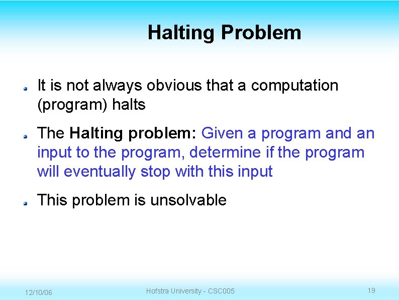Halting Problem It is not always obvious that a computation (program) halts The Halting