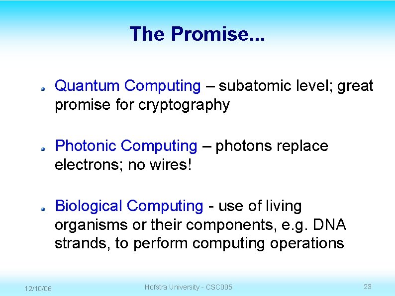 The Promise. . . Quantum Computing – subatomic level; great promise for cryptography Photonic