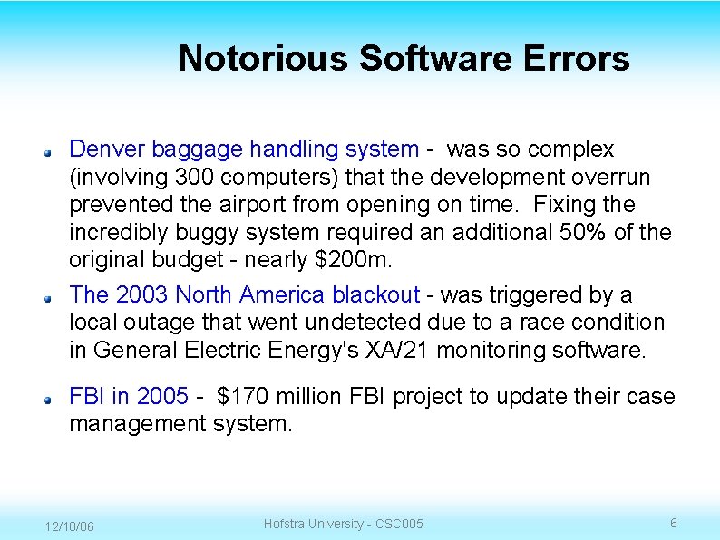 Notorious Software Errors Denver baggage handling system - was so complex (involving 300 computers)
