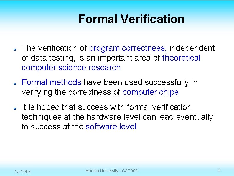 Formal Verification The verification of program correctness, independent of data testing, is an important