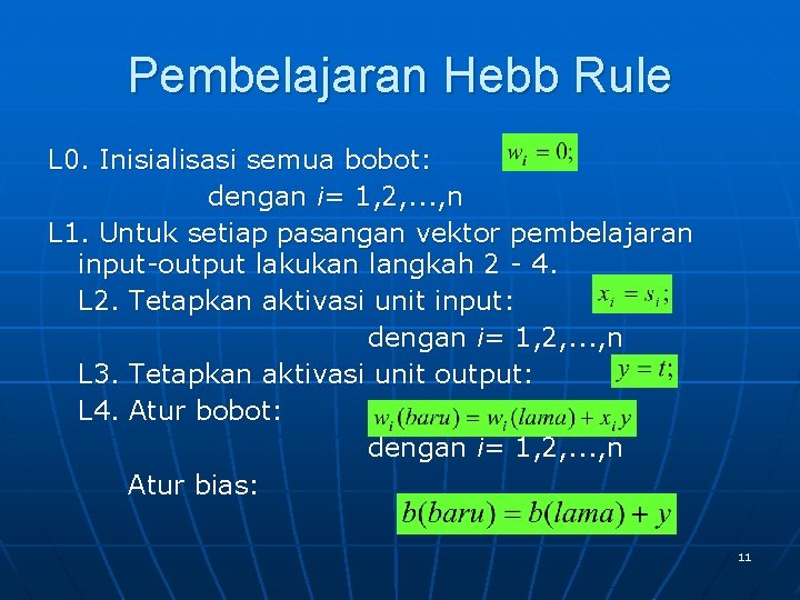 Pembelajaran Hebb Rule L 0. Inisialisasi semua bobot: dengan i= 1, 2, . .
