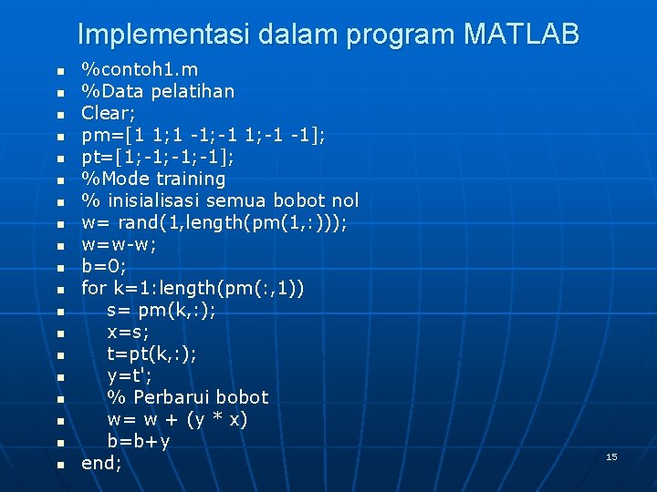 Implementasi dalam program MATLAB n n n n n %contoh 1. m %Data pelatihan