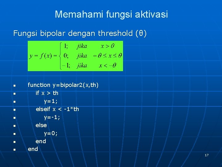 Memahami fungsi aktivasi Fungsi bipolar dengan threshold (θ) n n n n n function