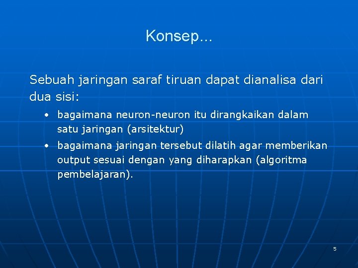 Konsep. . . Sebuah jaringan saraf tiruan dapat dianalisa dari dua sisi: • bagaimana