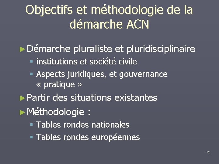 Objectifs et méthodologie de la démarche ACN ► Démarche pluraliste et pluridisciplinaire institutions et