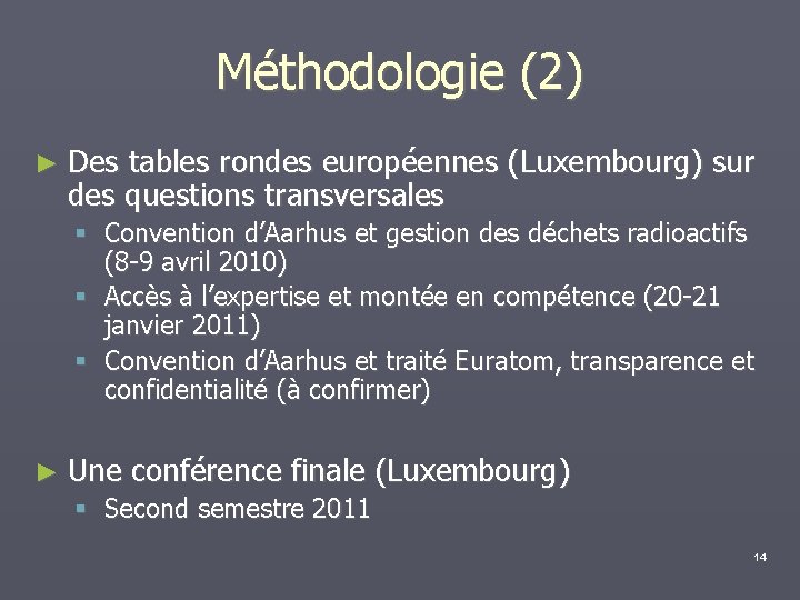 Méthodologie (2) ► Des tables rondes européennes (Luxembourg) sur des questions transversales Convention d’Aarhus