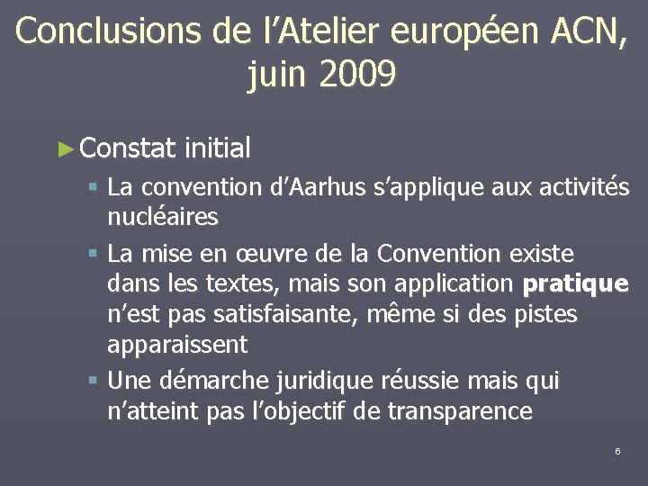 Conclusions de l’Atelier européen ACN, juin 2009 ► Constat initial La convention d’Aarhus s’applique