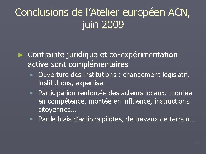 Conclusions de l’Atelier européen ACN, juin 2009 ► Contrainte juridique et co-expérimentation active sont