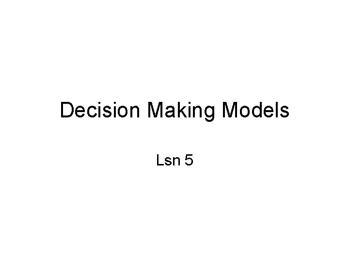 Decision Making Models Lsn 5 