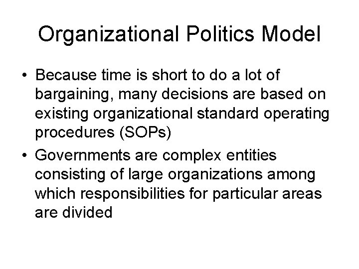 Organizational Politics Model • Because time is short to do a lot of bargaining,