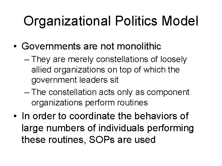 Organizational Politics Model • Governments are not monolithic – They are merely constellations of