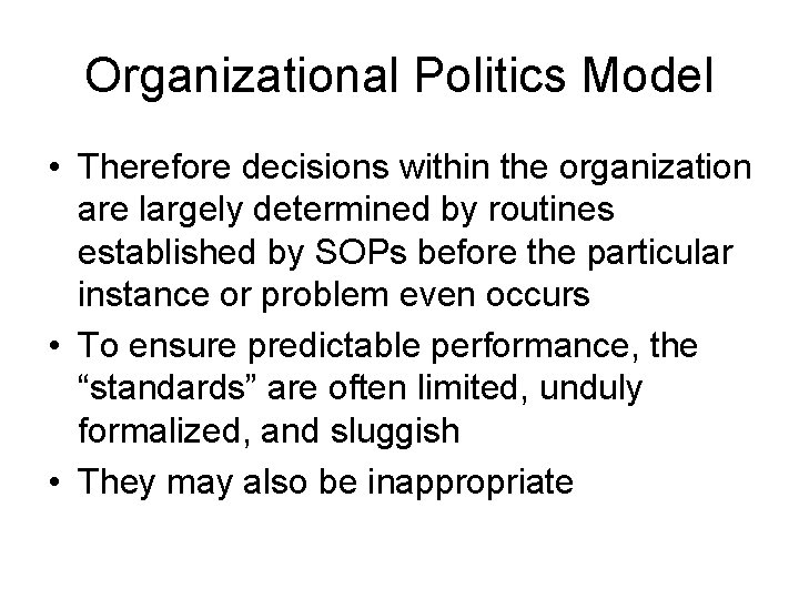 Organizational Politics Model • Therefore decisions within the organization are largely determined by routines