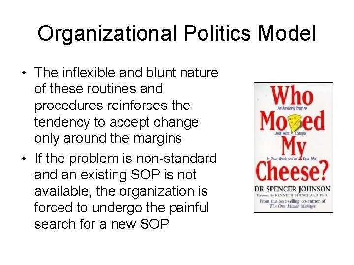 Organizational Politics Model • The inflexible and blunt nature of these routines and procedures