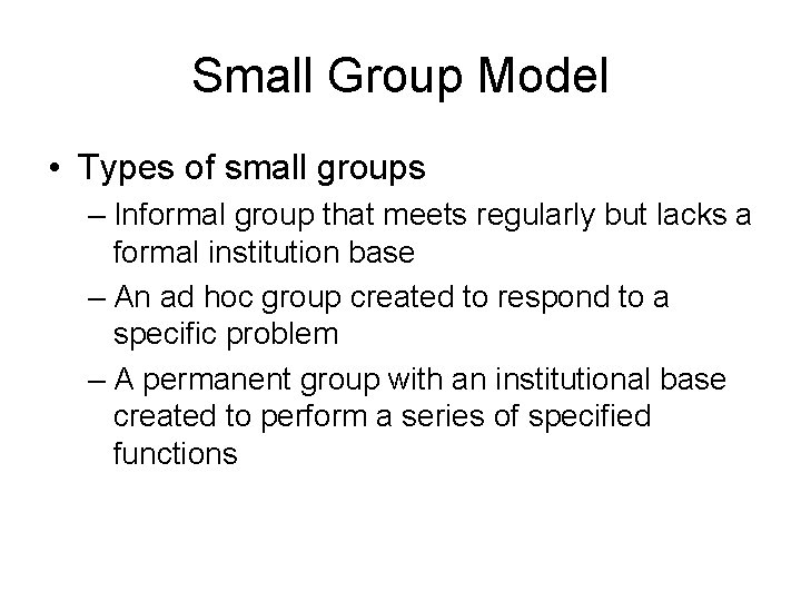 Small Group Model • Types of small groups – Informal group that meets regularly