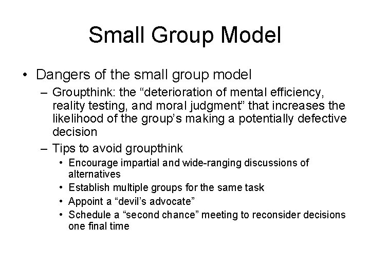 Small Group Model • Dangers of the small group model – Groupthink: the “deterioration