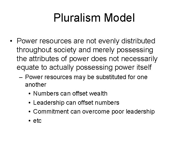 Pluralism Model • Power resources are not evenly distributed throughout society and merely possessing