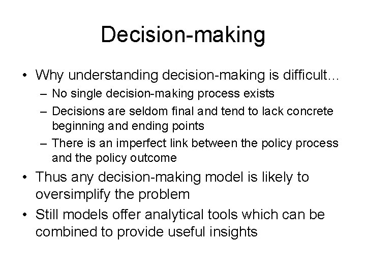 Decision-making • Why understanding decision-making is difficult… – No single decision-making process exists –