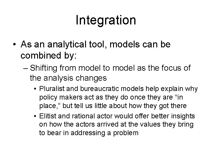 Integration • As an analytical tool, models can be combined by: – Shifting from