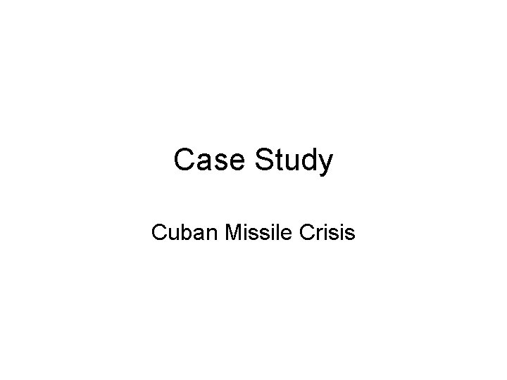 Case Study Cuban Missile Crisis 