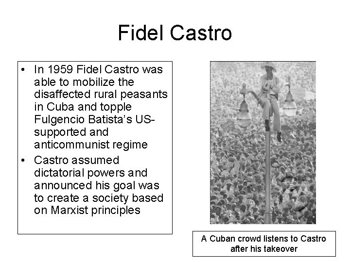 Fidel Castro • In 1959 Fidel Castro was able to mobilize the disaffected rural
