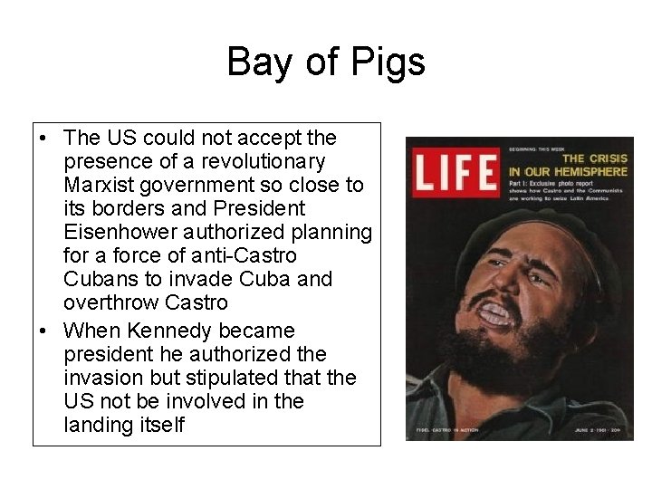 Bay of Pigs • The US could not accept the presence of a revolutionary
