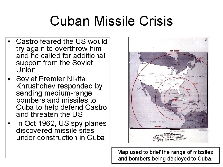 Cuban Missile Crisis • Castro feared the US would try again to overthrow him