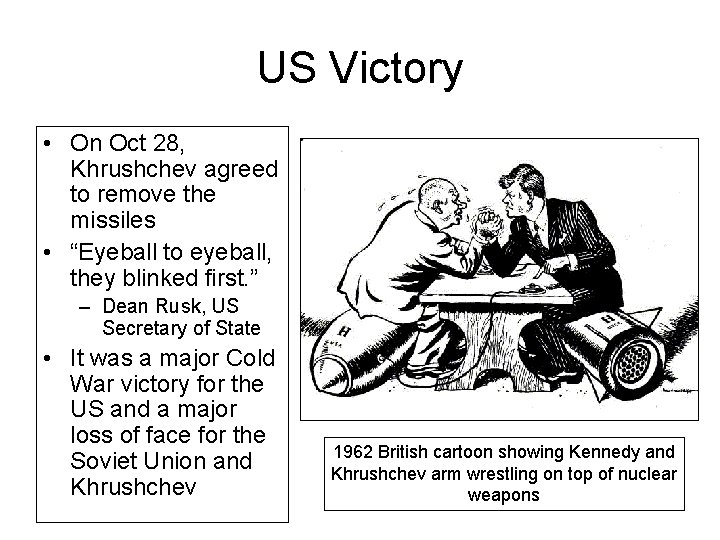 US Victory • On Oct 28, Khrushchev agreed to remove the missiles • “Eyeball