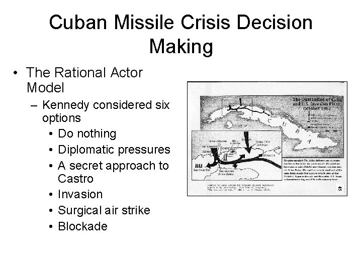 Cuban Missile Crisis Decision Making • The Rational Actor Model – Kennedy considered six