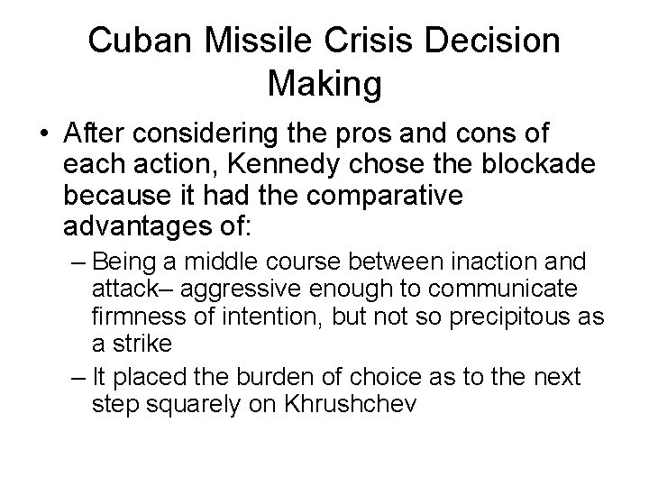 Cuban Missile Crisis Decision Making • After considering the pros and cons of each