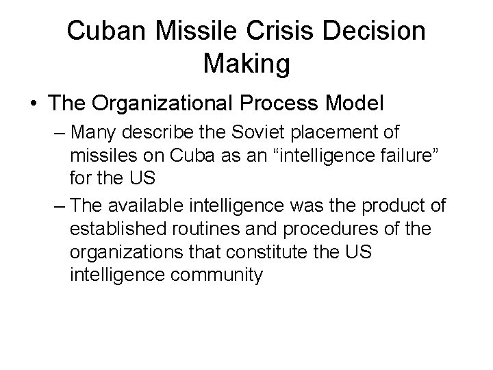 Cuban Missile Crisis Decision Making • The Organizational Process Model – Many describe the