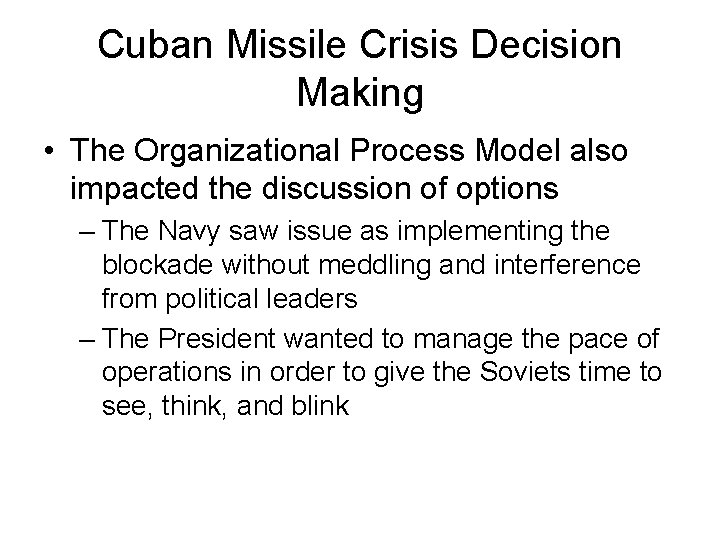 Cuban Missile Crisis Decision Making • The Organizational Process Model also impacted the discussion