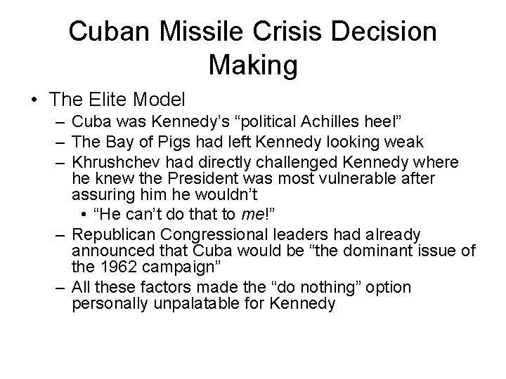 Cuban Missile Crisis Decision Making • The Elite Model – Cuba was Kennedy’s “political