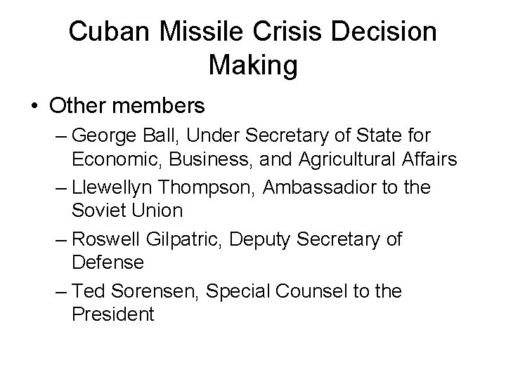 Cuban Missile Crisis Decision Making • Other members – George Ball, Under Secretary of