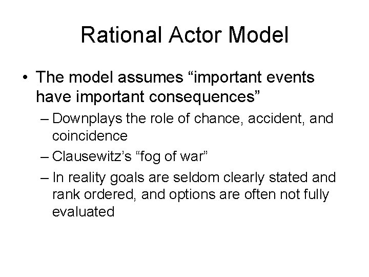 Rational Actor Model • The model assumes “important events have important consequences” – Downplays