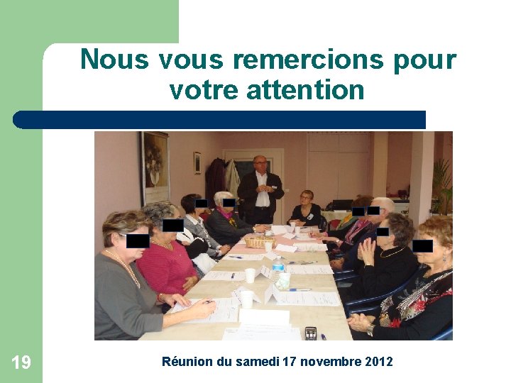 Nous vous remercions pour votre attention 19 Réunion du samedi 17 novembre 2012 