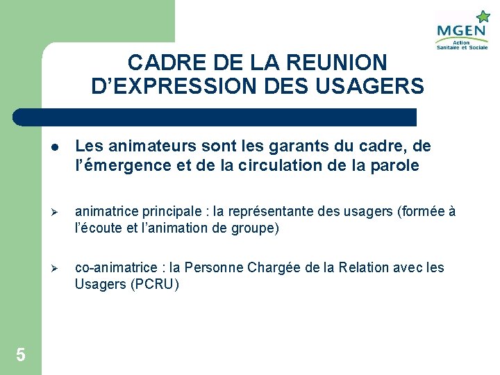 CADRE DE LA REUNION D’EXPRESSION DES USAGERS 5 l Les animateurs sont les garants