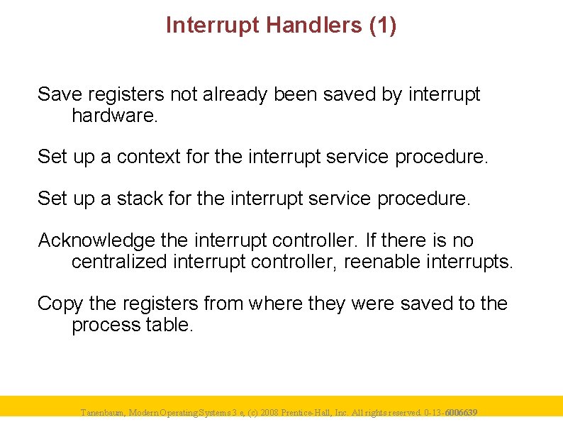 Interrupt Handlers (1) Save registers not already been saved by interrupt hardware. Set up