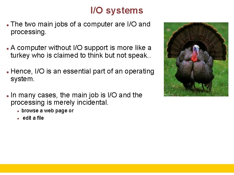 I/O systems The two main jobs of a computer are I/O and processing. A