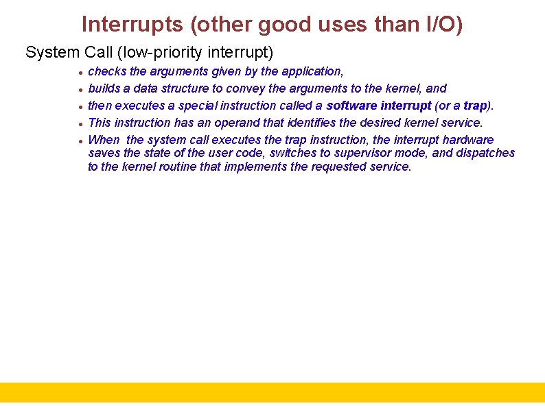 Interrupts (other good uses than I/O) System Call (low-priority interrupt) checks the arguments given