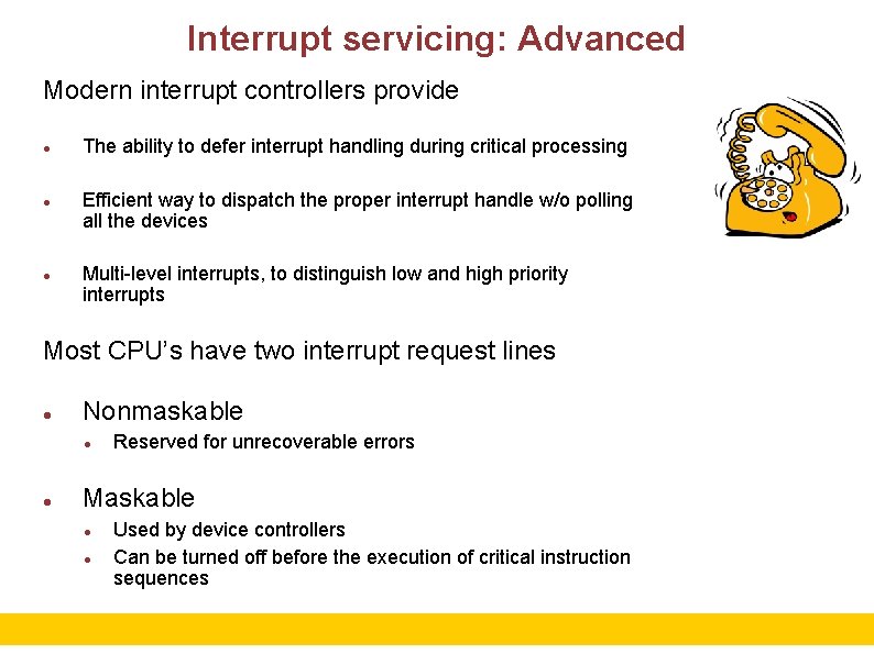 Interrupt servicing: Advanced Modern interrupt controllers provide The ability to defer interrupt handling during