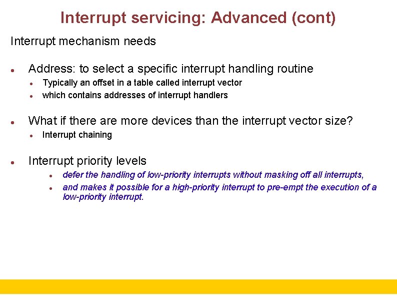 Interrupt servicing: Advanced (cont) Interrupt mechanism needs Address: to select a specific interrupt handling