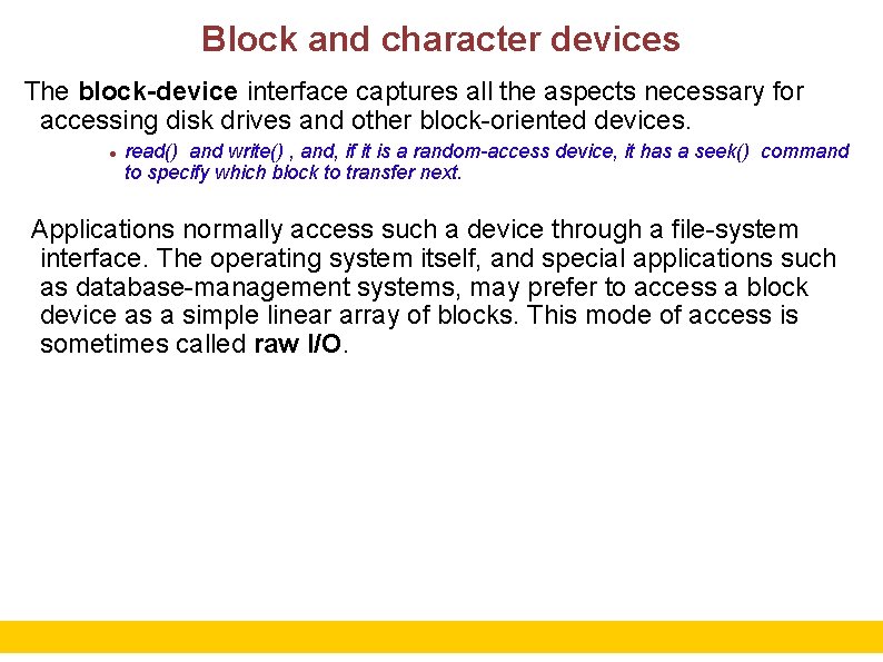 Block and character devices The block-device interface captures all the aspects necessary for accessing