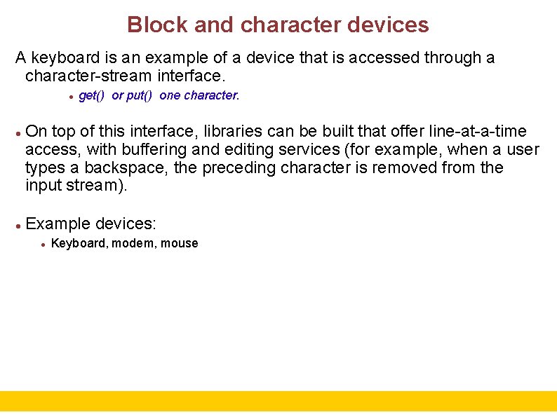 Block and character devices A keyboard is an example of a device that is